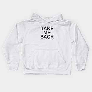 Take me back Typography Design Kids Hoodie